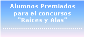 Cuadro de texto: Alumnos Premiados para el concursos Races y Alas...